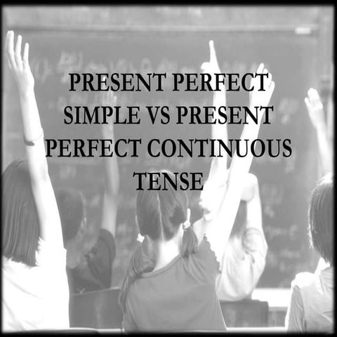 Present perfect simple vs present perfect continuous