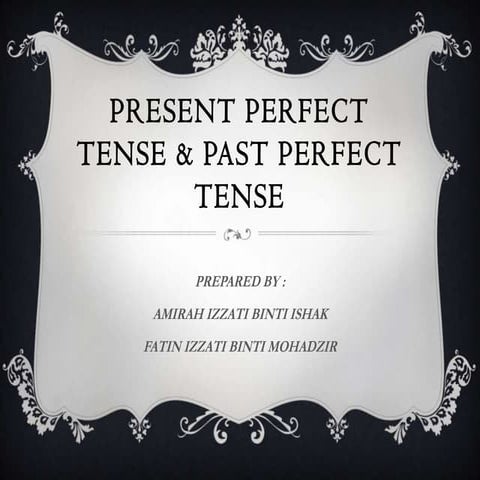 Present perfect tense & past perfect tense