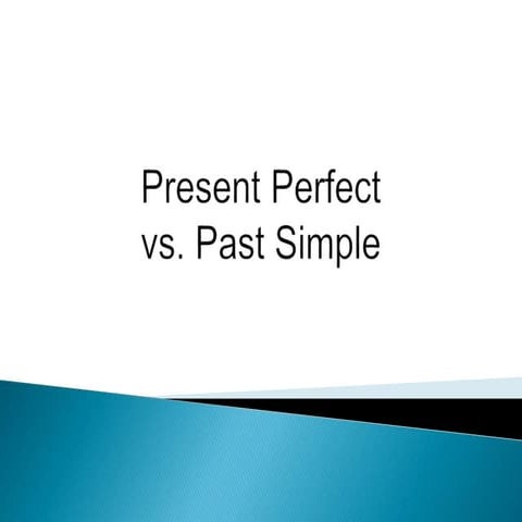 Present perfect vs. past simple
