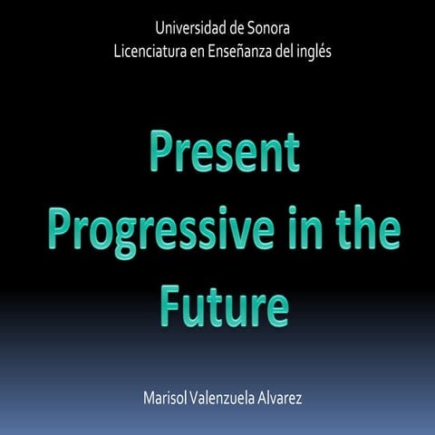 Present Progressive In The Future Pptx