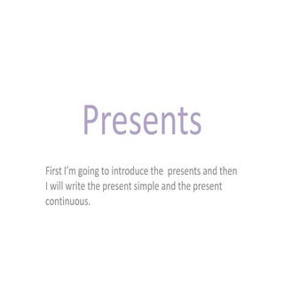 Presents simple and continuous