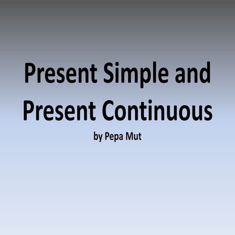 Present Simple and Present Continuous