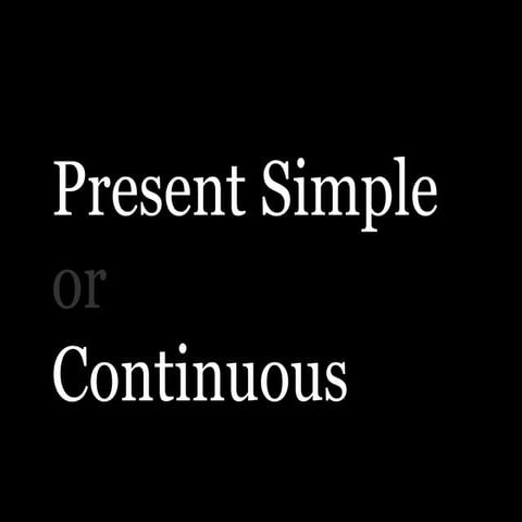 Present simple or continuous