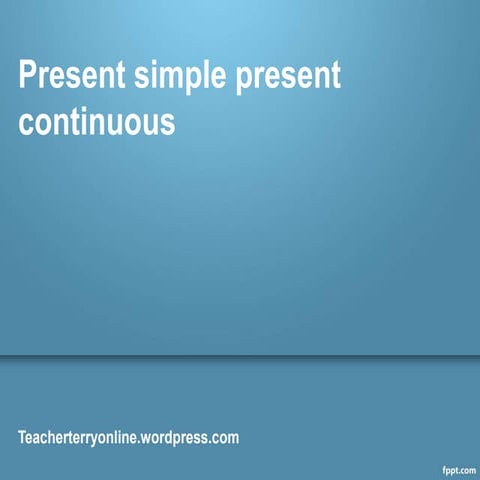 Present simple present continuous