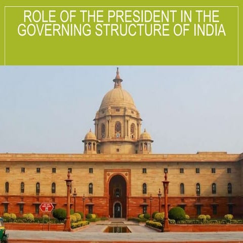 President of India with his powers and Role in the governing structure.