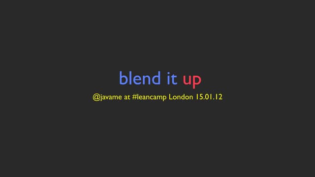 Blend it up - leancamp london presentation