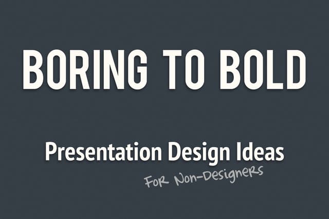 Boring to Bold: Presentation Design Ideas for Non-Designers
