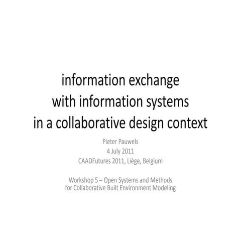 CAADFutures2011 Workshop 5 - Information exchange with information systems in...