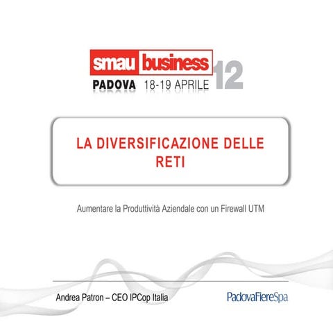 SMAU Padova 2012 - Sicurezza Informatica e Reti. Come Aumentare la Produttivi...