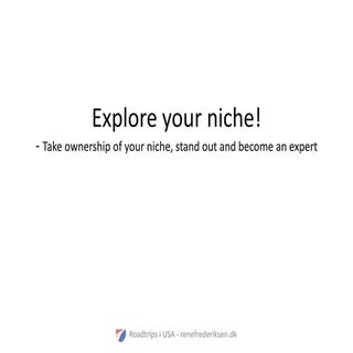 Explore your niche!