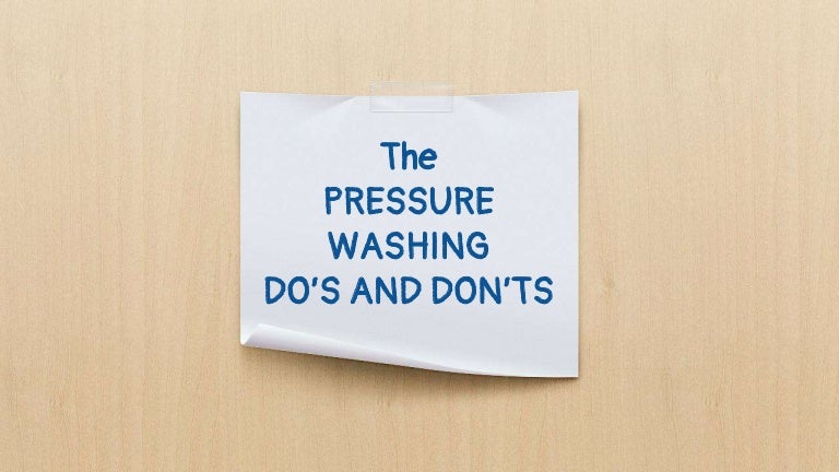 DOs and DON&#39;Ts of pressure washing
