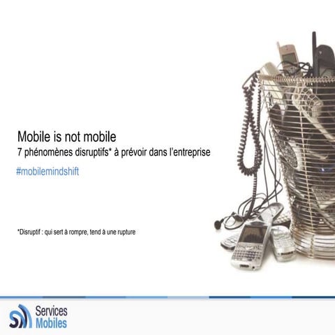 Mobile is not mobile - 7 phénomènes disruptifs* à prévoir dans l’entreprise