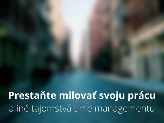 Prestaňte milovať svoju prácu a iné...