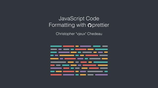 JavaScript Code Formatting With Prettier by Christopher Chedeau