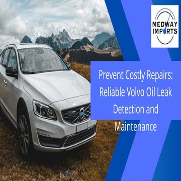 Prevent Costly Repairs Reliable Volvo Oil Leak Detection and Maintenance