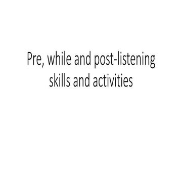 Pre, while and post listening skills and activities