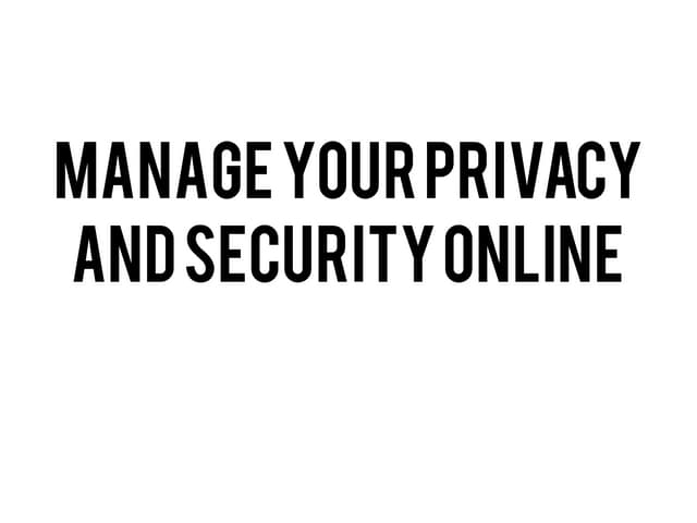 Manage your privacy and security online