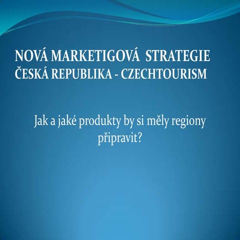 Nová marketingová strategie agentury CzechTourism
