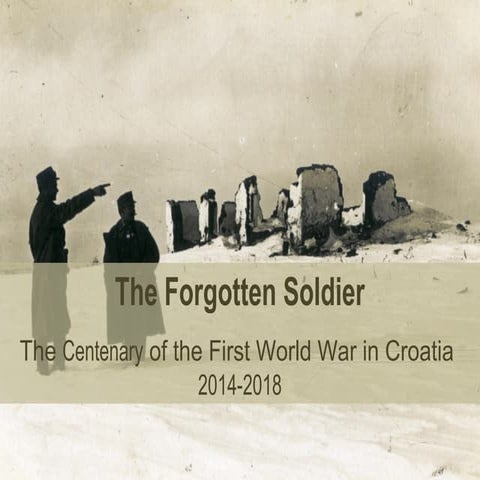 The Forgotten Soldier The Centenary of the First World War in Croatia  2014...