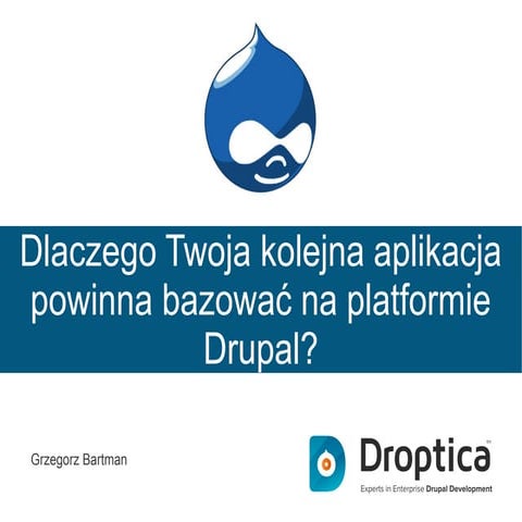 Dlaczego Twoja kolejna aplikacja powinna bazować na platformie Drupal?