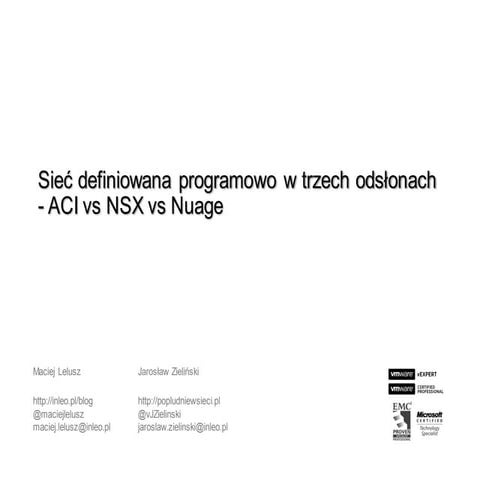 PLNOG15 :Three faces of SDN - ACI vs NSX vs Nuage, Maciej Lelusz,Jarosław Zie...
