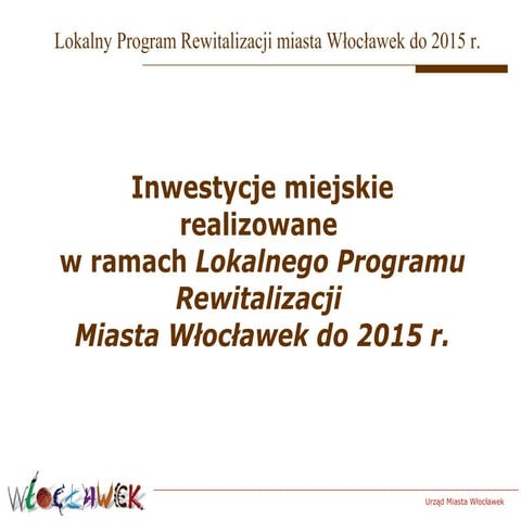 Inwestycje miejskie realizowane w ramach Lokalnego Programu Rewitalizacji Mia...