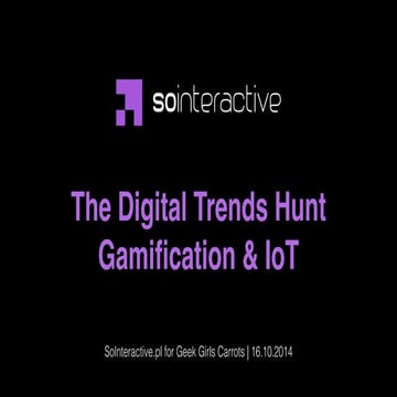 The Digital Trends Hunt. Gamification & IoT