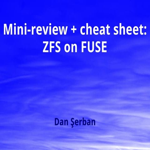 Mini-review + cheat sheet: ZFS on FUSE