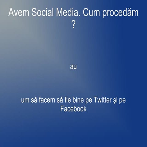 Avem Social Media. Cum procedam  ?