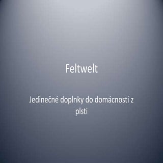 Prezentácie produktov Feltwelt