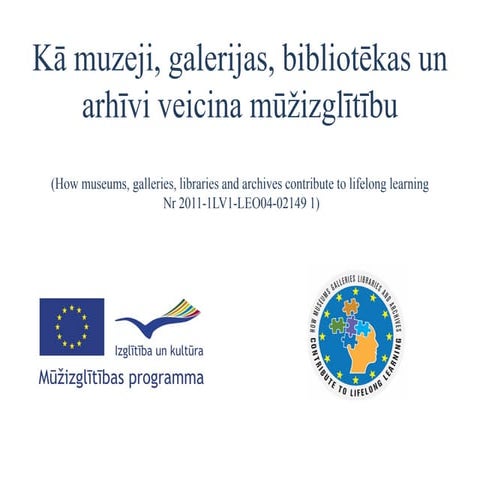 Kā muzeji, galerijas, bibliotēkas un arhīvi veicina mūžizglītību (I.Kušnere)