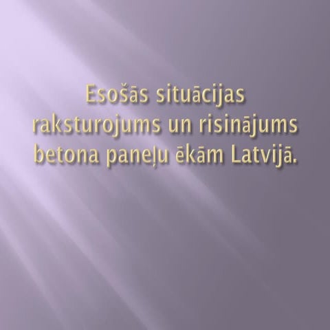 Esošās situācijas raksturojums un risinājums  betona paneļu ēkām Latvijā