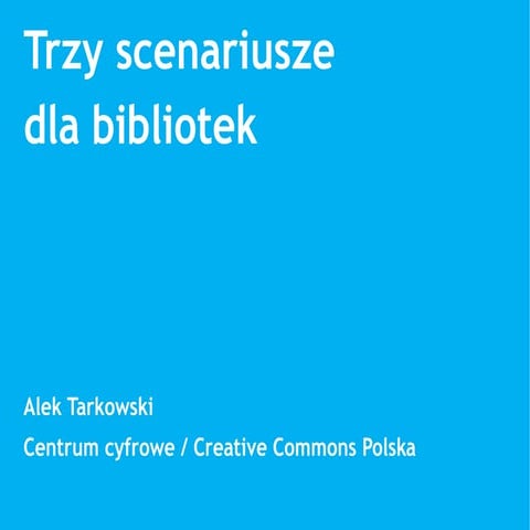 Trzy scenariusze dla bibliotek - Alek Tarkowski
