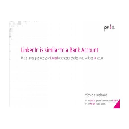 Michaela Náplavová (PRIA System) - LinkedIn is similar to a Bank Account