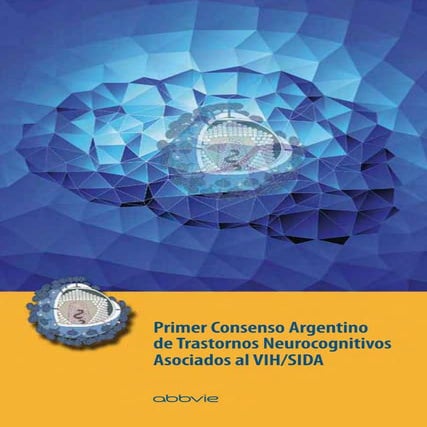 Primer consenso argentino de trastornos neurocognitivos asociados al vih   01...