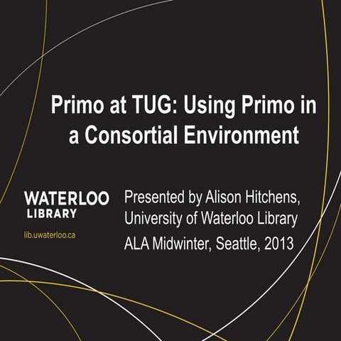 Primo at TUG: Using Primo in a Consortial Environment (2013)