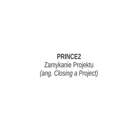 PRINCE2 - Closing a Project