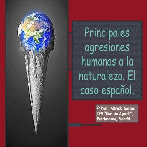 Principales agresiones humanas a la naturaleza.