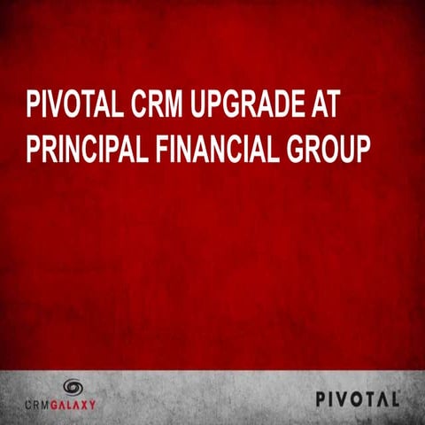 Principal Financial Group: Stretching CRM Capabilities with Pivotal 6.0