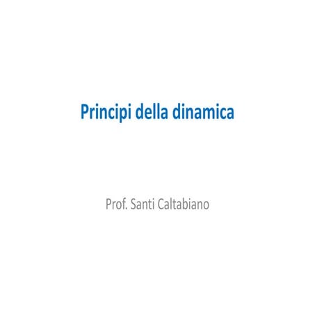 Principi della dinamica [prof. santi caltabiano]