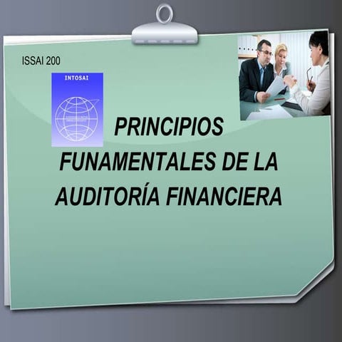 Principios fundamentales de la auditoría financiera, issai 200 | PPTX