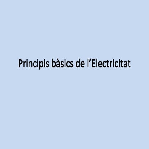 Principis bàsics de l’ElectricitatT.pptx