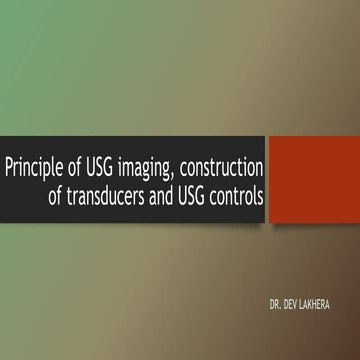 Principle of usg imaging, construction of transducers