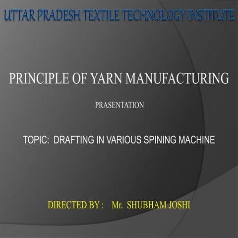 DRAFTING IN VARIOUS SPINING MACHINE Principle of yarn  manufacturing