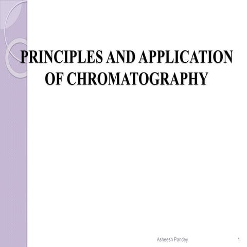 Principles and application of chromatography by asheesh pandey