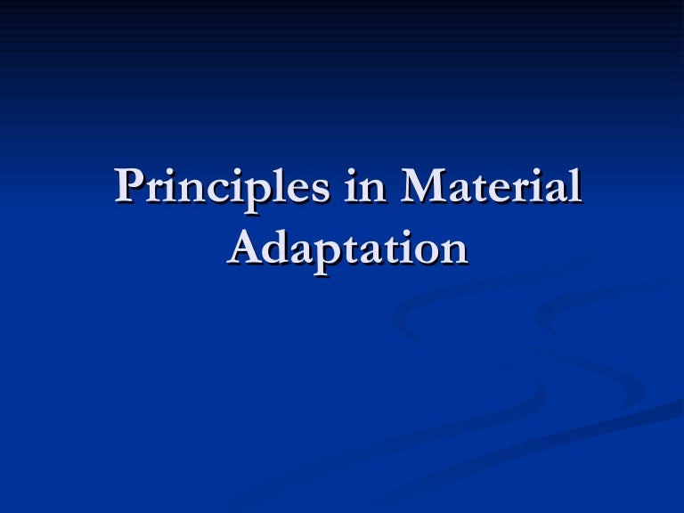 Principles in material adaptation