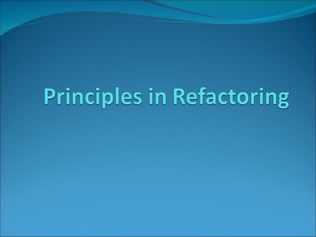 Principles in Refactoring