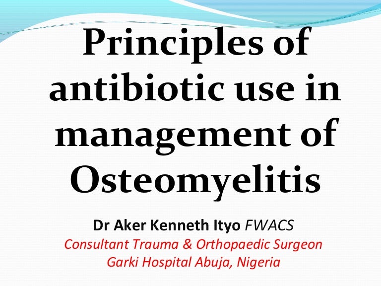 Principles of antibiotic use in management of osteomyelitis