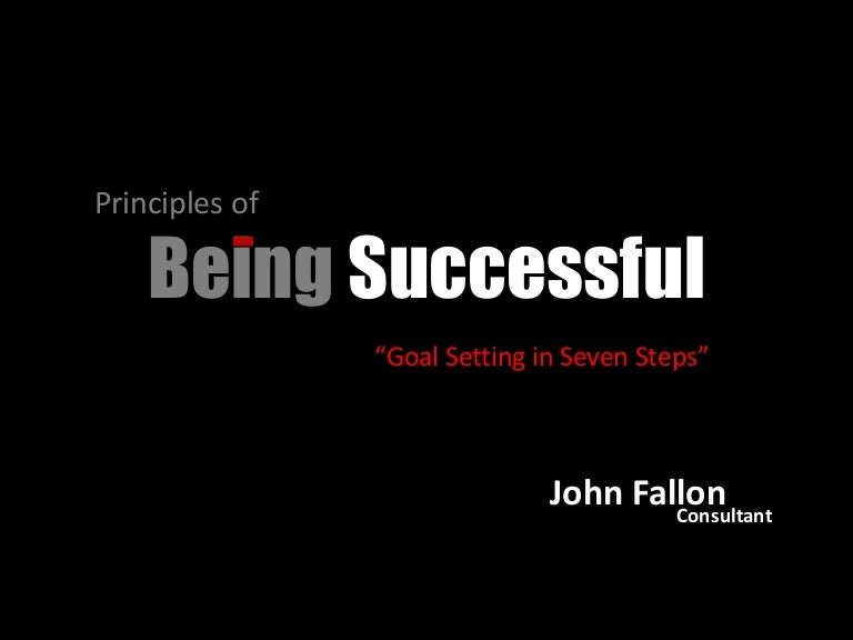 Principles Of Being Successful Goal Setting In Seven Steps