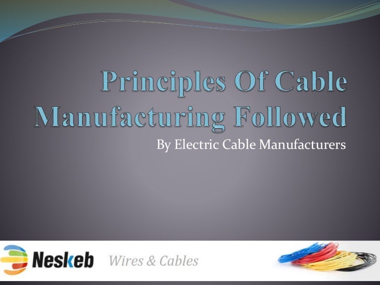 Principles Of Cable Manufacturing Followed By Electric Cable Manufact…